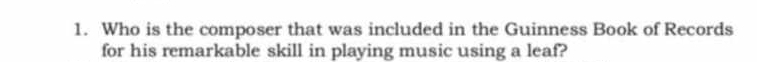 Who is the composer that was included in the Guinness Book of Records 
for his remarkable skill in playing music using a leaf?