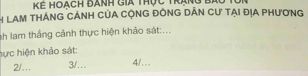 Kể Hoạch đanh gia thực trạng bàu tôn
H LAM THÁNG CẢNH CỦA CỘNG ĐỒNG DÂN Cư TẠI ĐỊA PHưƠNG
nh lam thắng cảnh thực hiện khảo sát:...
hực hiện khảo sát:
2/… 3/…
4/…