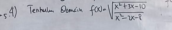 Tenhulm Bomcin f(x)=sqrt(frac x^2+3x-10)x^2-2x-8