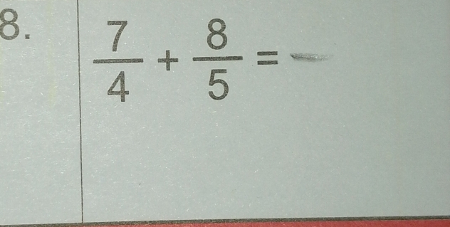  7/4 + 8/5 = _