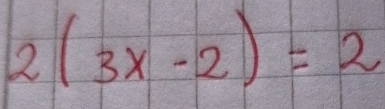 2(3x-2)=2