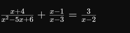  (x+4)/x^2-5x+6 + (x-1)/x-3 = 3/x-2 