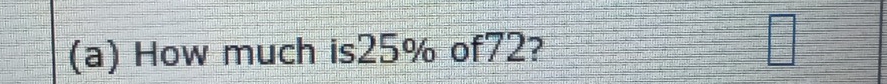 How much is25% of72? □