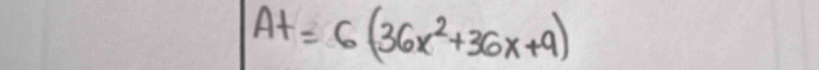 At=6(36x^2+36x+9)