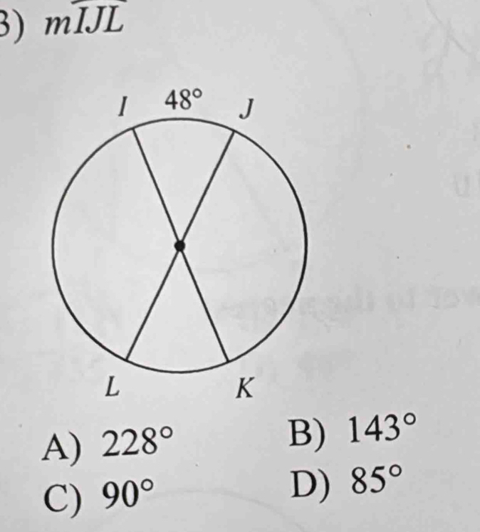 mwidehat IJL
A) 228°
B) 143°
C) 90°
D) 85°