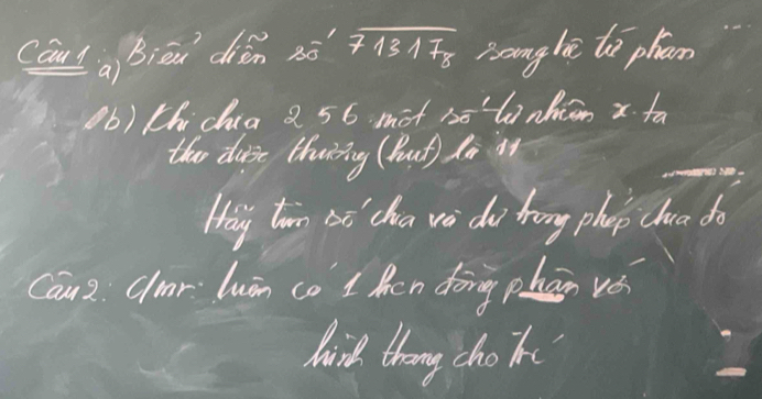 Caul a) Biēn dién sò beginarrayr 71317 endarray ' sangle to phan 
b) thichua 2 56 mot sō la nhin x. fa 
the duer thiriy (but) do at 
Hay tem axi cha vo do trong phap chao do 
Can2: Clar huàn co t hen dōng phān vé 
hird theng cho ik