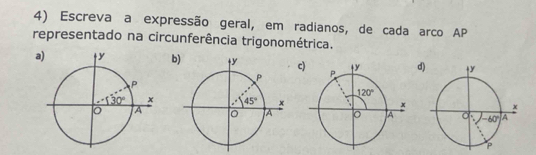 Escreva a expressão geral, em radianos, de cada arco AP
representado na circunferência trigonométrica.
abcd