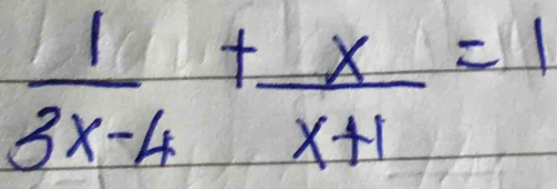  1/3x-4 + x/x+1 =1