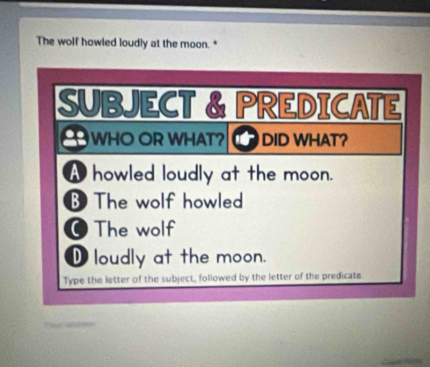 The wolf howled loudly at the moon. *