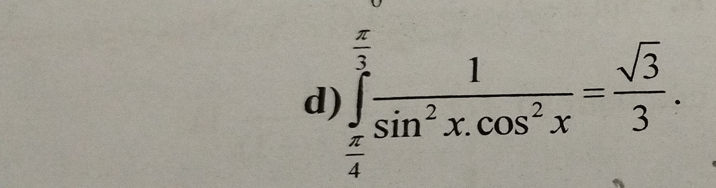 ∈tlimits _ π /4 ^ π /3  1/sin^2x.cos^2x = sqrt(3)/3 .