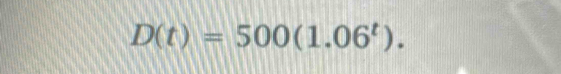 D(t)=500(1.06^t).