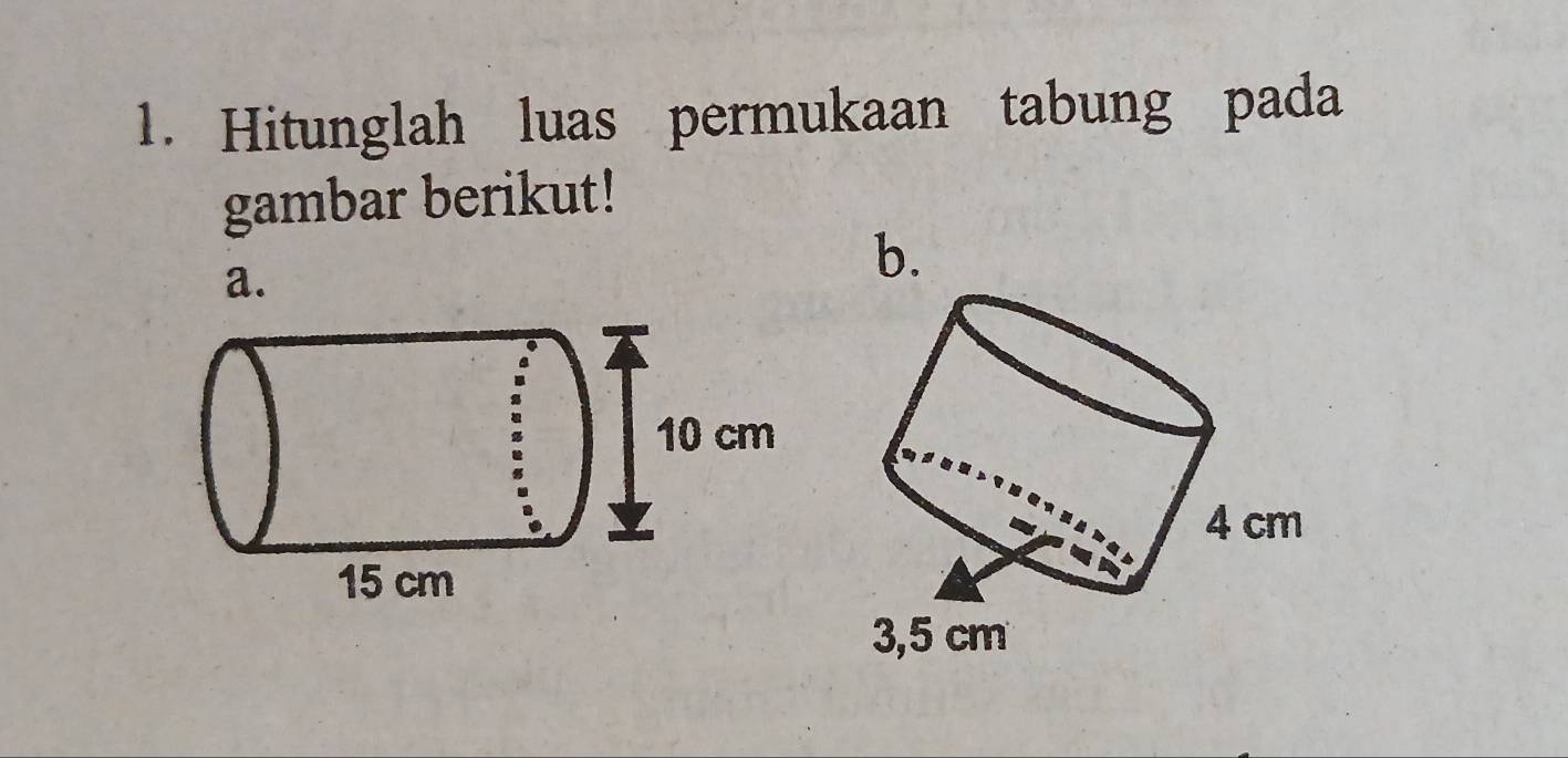 Hitunglah luas permukaan tabung pada 
gambar berikut! 
a. 
b.