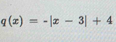 q(x)=-|x-3|+4