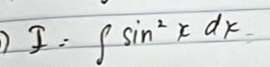 I=∈t sin^2xdx