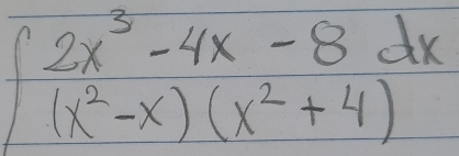 ∈t  (2x^3-4x-8dx)/(x^2-x)(x^2+4) 