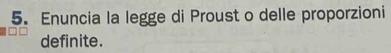 Enuncia la legge di Proust o delle proporzioni 
definite.