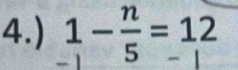 4.) 1 − ÷ = 12