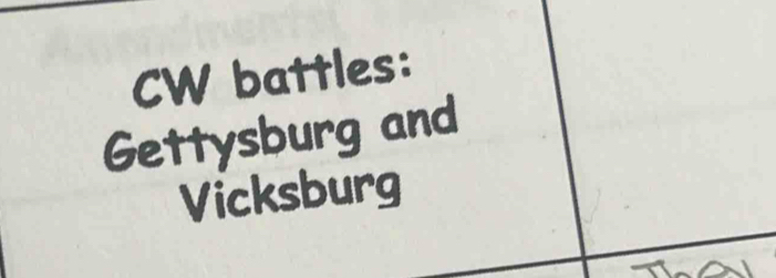 CW battles: 
Gettysburg and 
Vicksburg