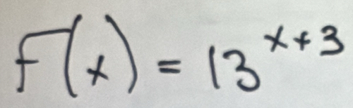 f(x)=13^(x+3)