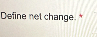 Define net change. *