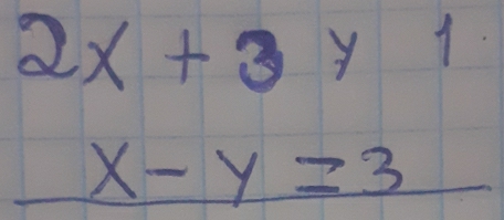 2x+3y1
x-y=3