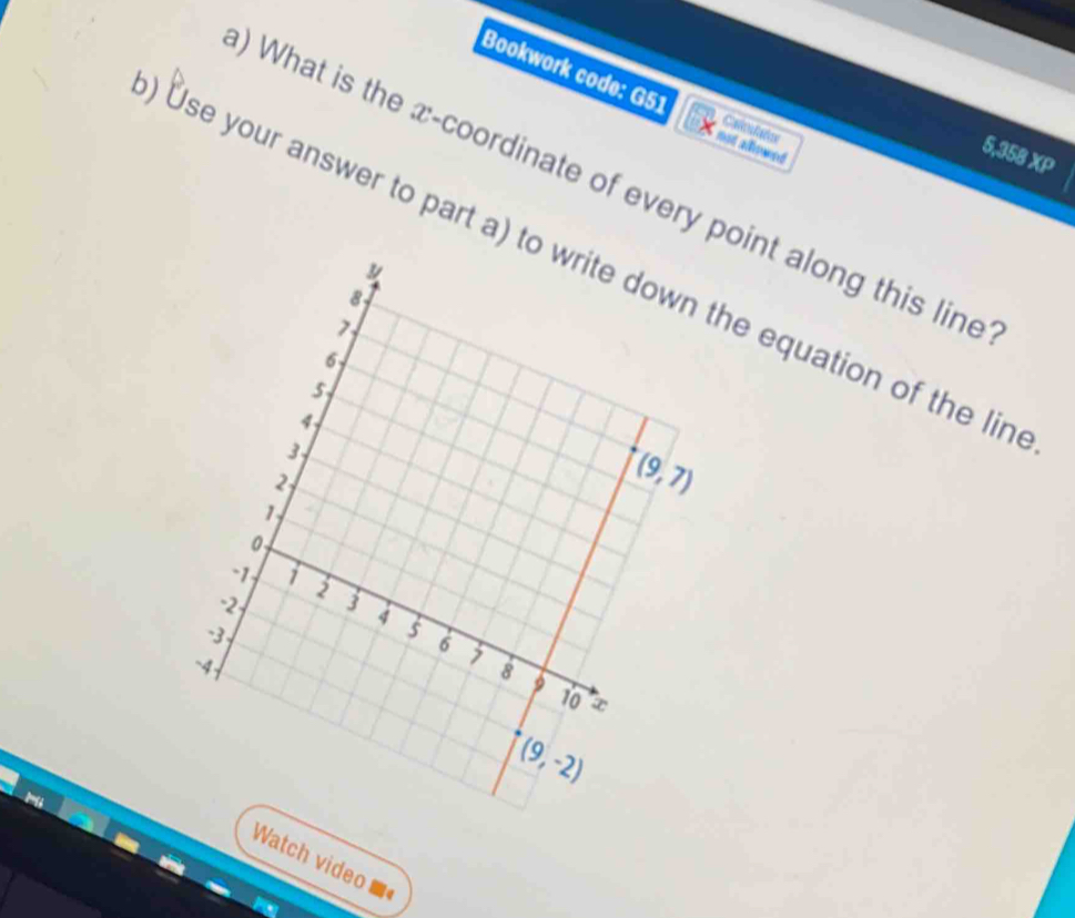 Bookwork code: G51
Ca as
5,358 XP
) What is the x-coordinate of every point along this line
Use your answer to part a) the equation of the lin
Watch video Me