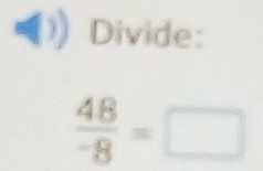 Divide:
 48/-8 =□