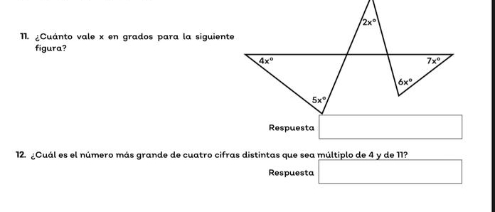 ¿Cuánto vale x en grados para la siguiente
figura?
12. ¿Cuál es el número más grande de cuatro cifras distintas que sea múltiplo de 4 y de 11?
Respuesta □ 