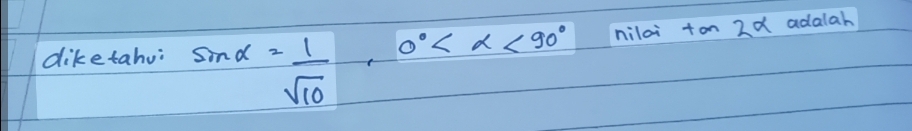 diketahu: sin alpha = 1/sqrt(10) , 0° <90° nilai ton 2d adalah