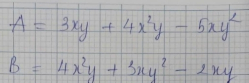 A=3xy+4x^2y-5xy^2
B=4x^2y+3xy^2-2xy