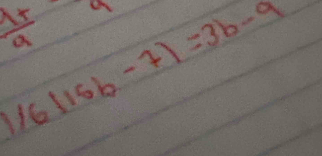  (1+)/9 frac 9
16116b-7)=3b-9