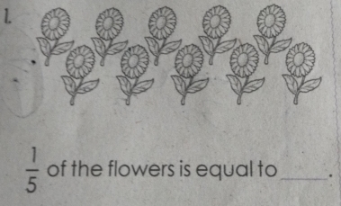  1/5  of the flowers is equal to_ .