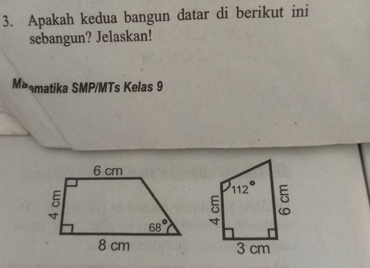 Apakah kedua bangun datar di berikut ini
sebangun? Jelaskan!
Mãmatika SMP/MTs Kelas 9