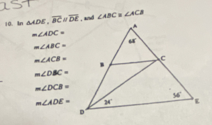 In △ ADE,overline BCparallel overline DE ∠ ABC≌ ∠ ACB
m∠ ADC=
m∠ ABC=
m∠ ACB=
m∠ DBC=
m∠ DCB=
m∠ ADE=