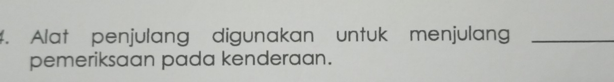 Alat penjulang digunakan untuk menjulang_ 
pemeriksaan pada kenderaan.