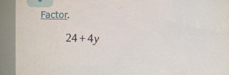 Factor.
24+4y