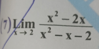 (7) limlimits _xto 2 (x^2-2x)/x^2-x-2 