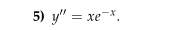 y''=xe^(-x).