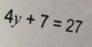 4y+7=27