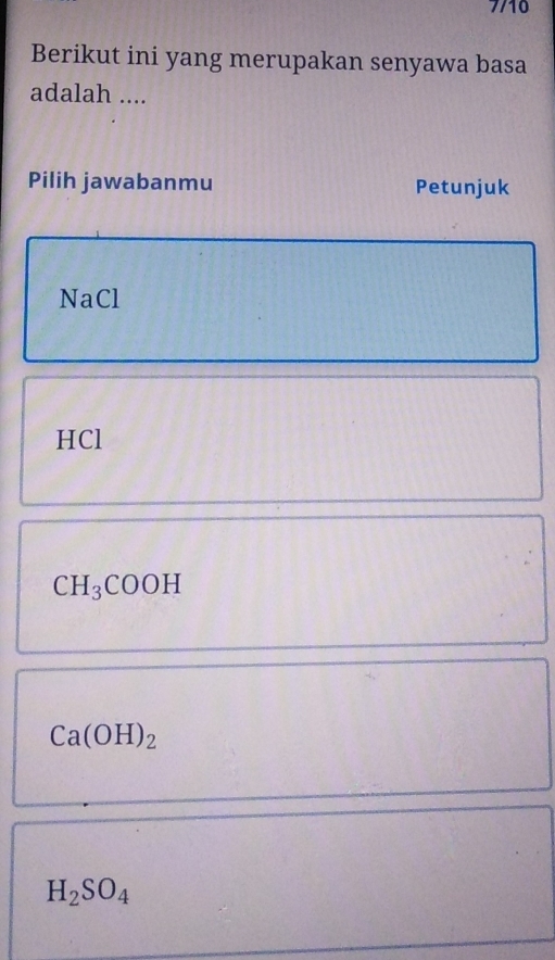 7710
Berikut ini yang merupakan senyawa basa
adalah ....
Pilih jawabanmu Petunjuk
NaCl
HCl
CH_3COOH
Ca(OH)_2
H_2SO_4