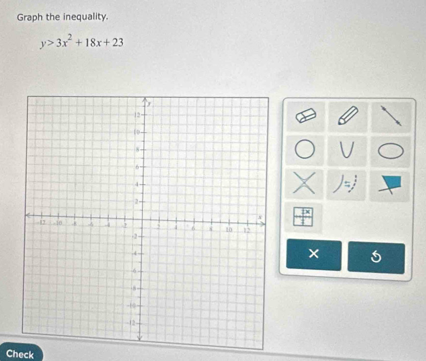 Graph the inequality.
y>3x^2+18x+23
S 
Check