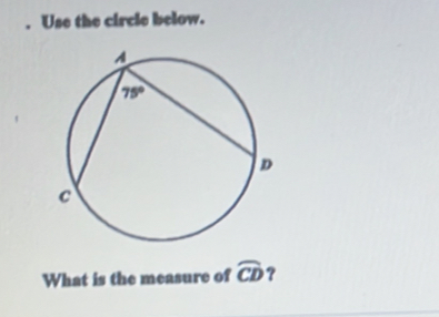 Use the circle below.
What is the measure of widehat CD ?