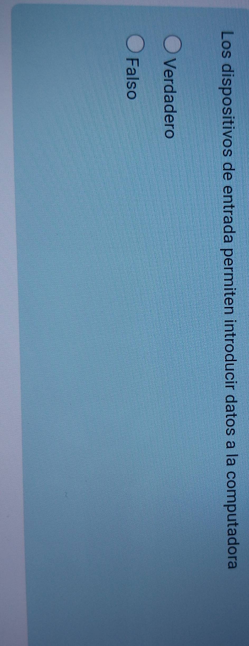 Los dispositivos de entrada permiten introducir datos a la computadora
Verdadero
Falso