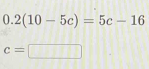 0.2(10-5c)=5c-16
c=□