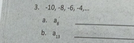 -10, -8, -6, -4,... 
a. a_8 _ 
b. a_13 _