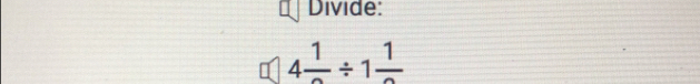 Divide:
4frac 1/ 1frac 1