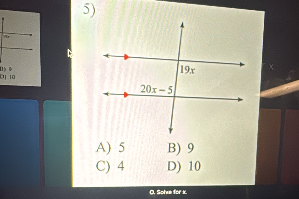 10
A) 5 B) 9
C) 4 D) 10
O. Solve for x.