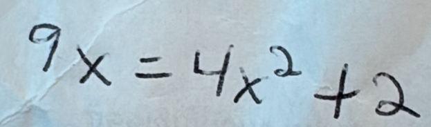 9x=4x^2+2