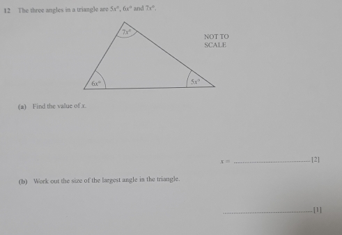 The three angles in a triangle are 5x^n,6x^n and 7x°.
(a) Find the value of x.
x= _[2]
(b) Work out the size of the largest angle in the triangle.
_[1]