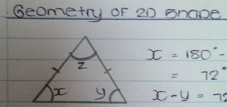 Geometry of 20 5nope
x=180°-
=72°
x-y=72